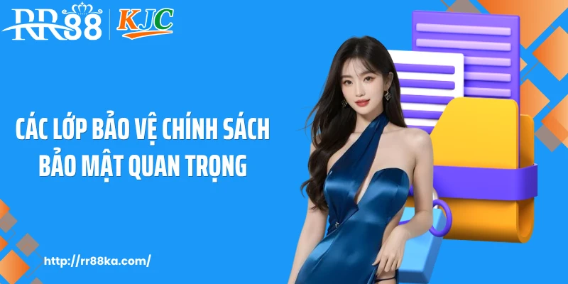 Các lớp bảo vệ chính sách bảo mật quan trọng