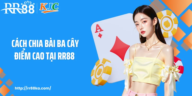 Cách chia bài ba cây điểm cao tại RR88