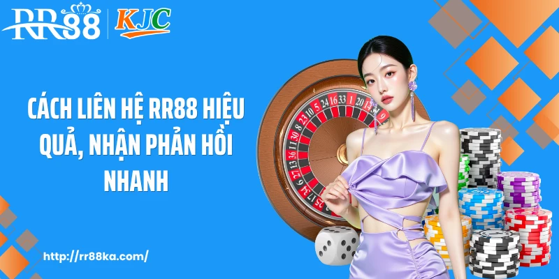 Cách liên hệ RR88 hiệu quả, nhận phản hồi nhanh