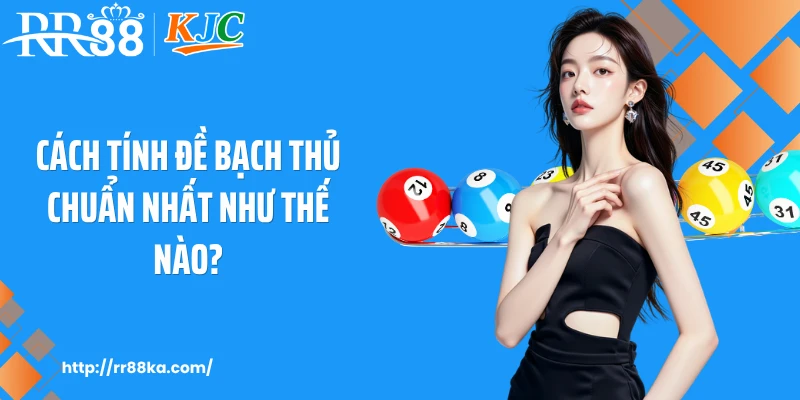 Cách tính đề bạch thủ chuẩn nhất như thế nào?