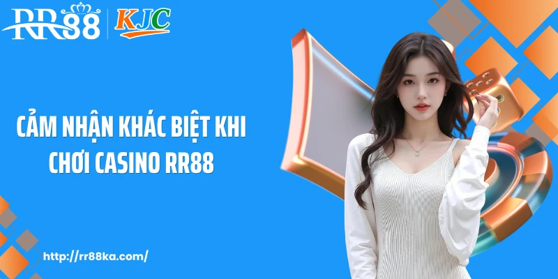 Cảm nhận khác biệt khi chơi casino RR88