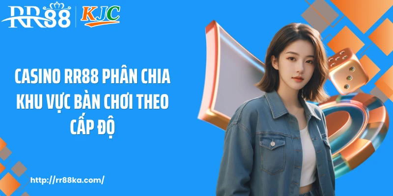 Casino RR88 phân chia khu vực bàn chơi theo cấp độ