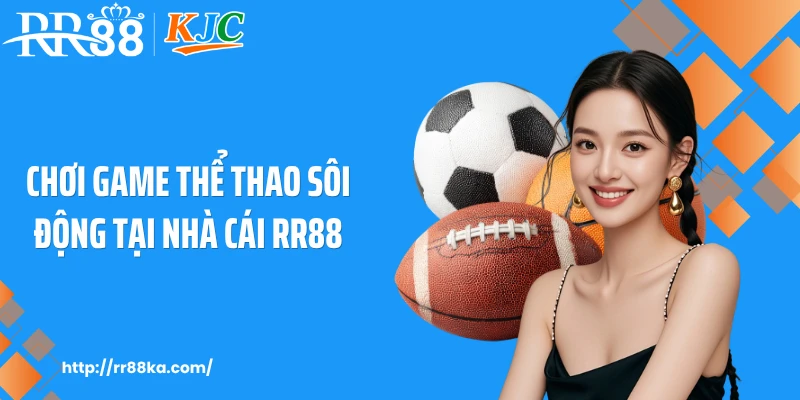 Chơi game thể thao sôi động tại nhà cái RR88