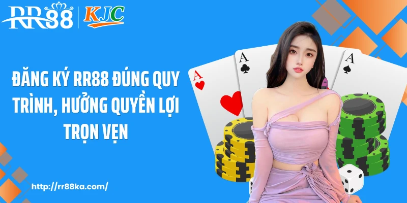 Đăng ký RR88 đúng quy trình, hưởng quyền lợi trọn vẹn