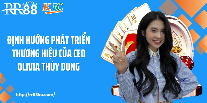 Định hướng phát triển thương hiệu của CEO Olivia Thùy Dung