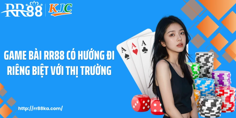 Game bài RR88 có hướng đi riêng biệt với thị trường