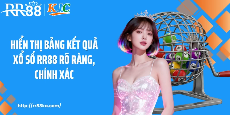 Hiển thị bảng kết quả xổ số RR88 rõ ràng, chính xác