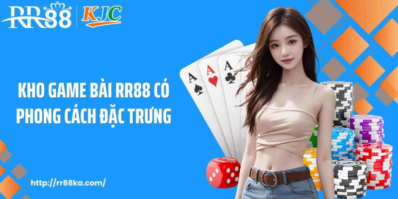 Kho game bài RR88 có phong cách đặc trưng