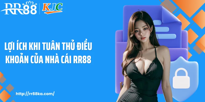 Lợi ích khi tuân thủ điều khoản của nhà cái RR88
