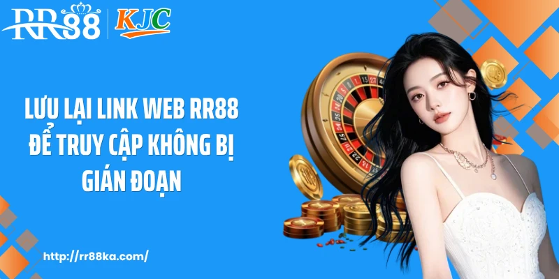 Lưu lại link web RR88 để truy cập không bị gián đoạn
