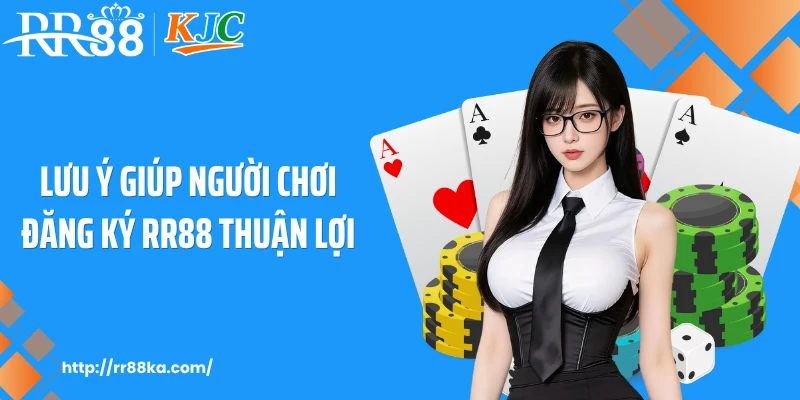 Lưu ý giúp người chơi đăng ký RR88 thuận lợi