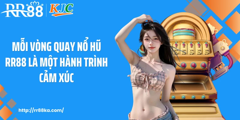 Mỗi vòng quay nổ hũ RR88 là một hành trình cảm xúc