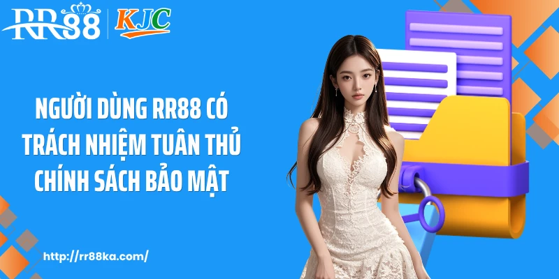 Người dùng RR88 có trách nhiệm tuân thủ chính sách bảo mật