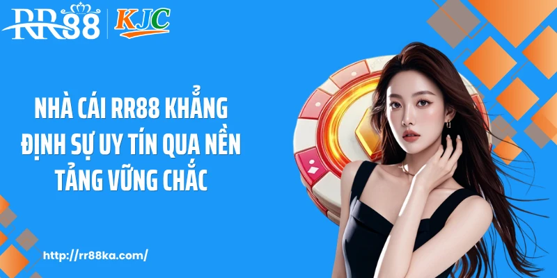 Nhà cái RR88 khẳng định sự uy tín qua nền tảng vững chắc