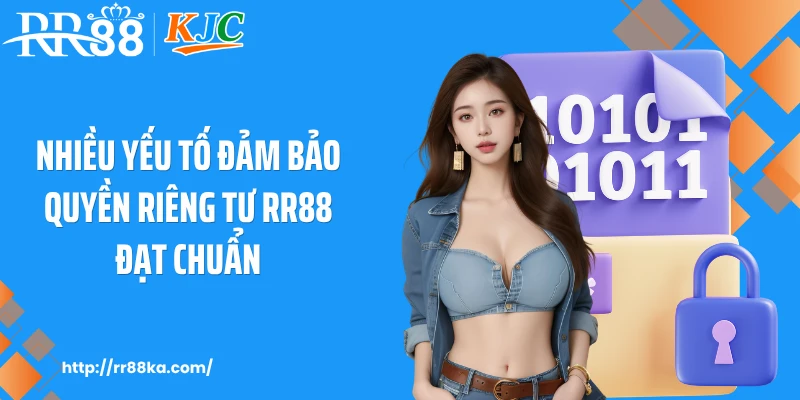 Nhiều yếu tố đảm bảo quyền riêng tư RR88 đạt chuẩn