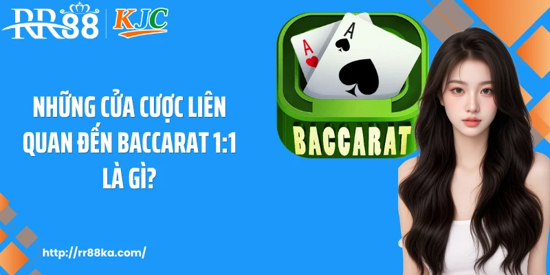 Những cửa cược liên quan đến baccarat 1:1 là gì