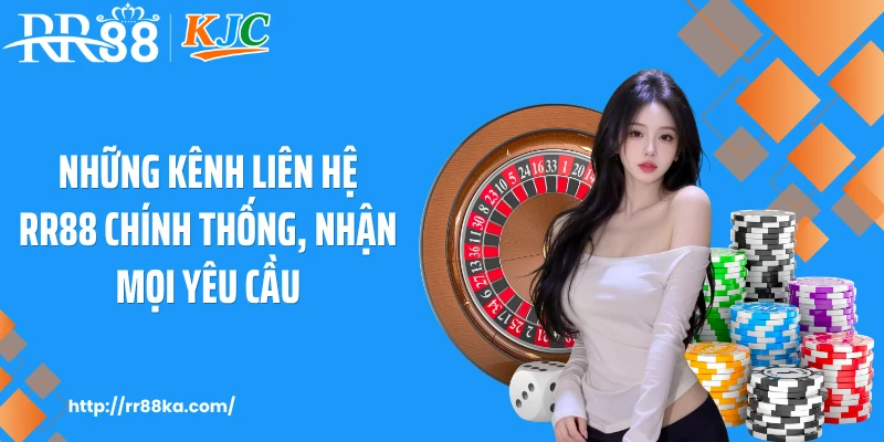 Những kênh liên hệ RR88 chính thống, nhận mọi yêu cầu