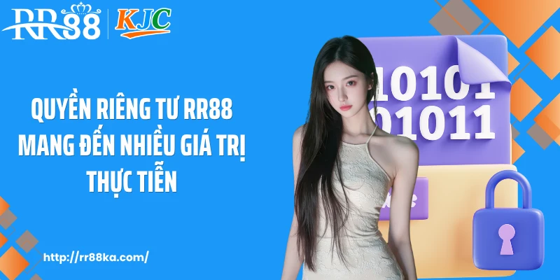 Quyền riêng tư RR88 mang đến nhiều giá trị thực tiễn