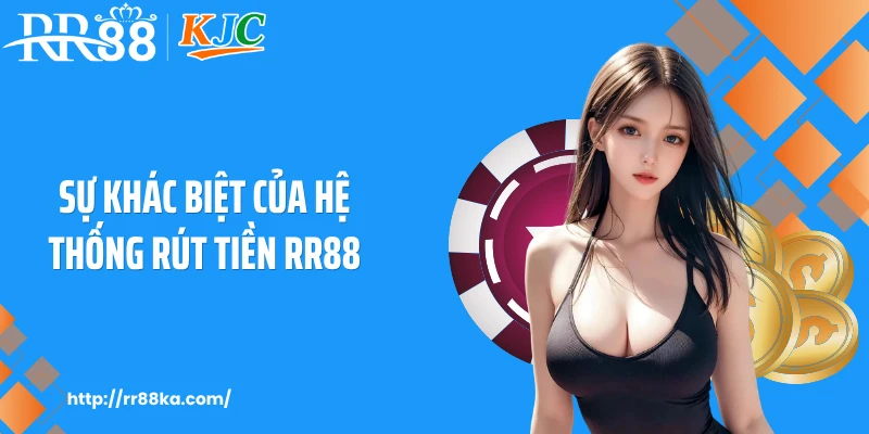 Sự khác biệt của hệ thống rút tiền RR88