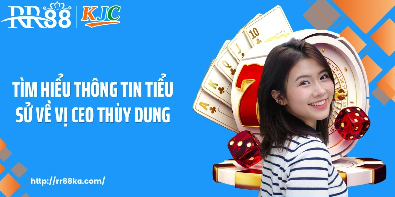 Tìm hiểu thông tin tiểu sử về vị CEO Thùy Dung