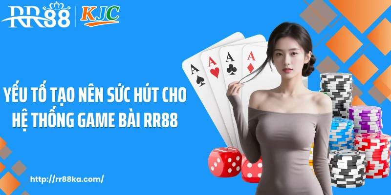 Yếu tố tạo nên sức hút cho hệ thống game bài RR88
